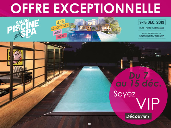 Offre exceptionnelle Salon de la Piscine 2019